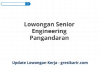 Lowongan Senior Engineering Pangandaran