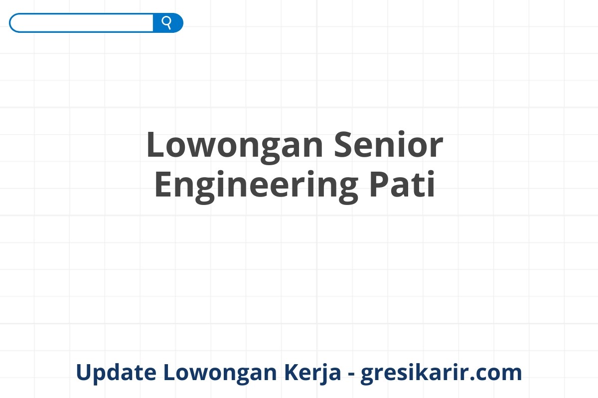 Lowongan Senior Engineering Pati