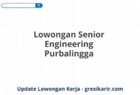 Lowongan Senior Engineering Purbalingga