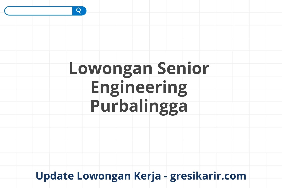 Lowongan Senior Engineering Purbalingga