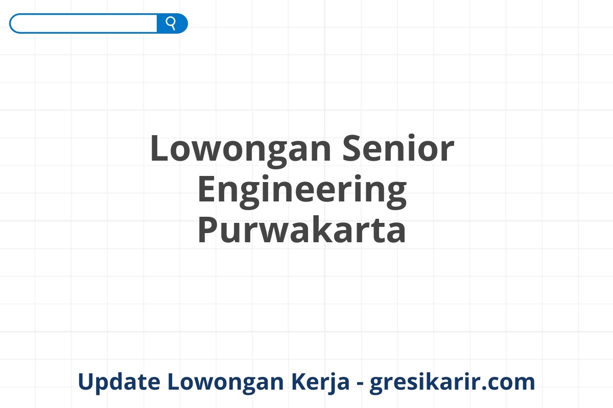 Lowongan Senior Engineering Purwakarta