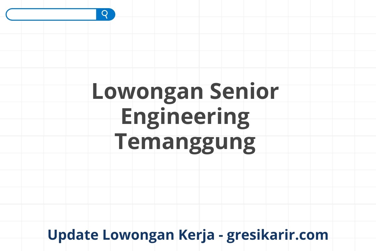 Lowongan Senior Engineering Temanggung