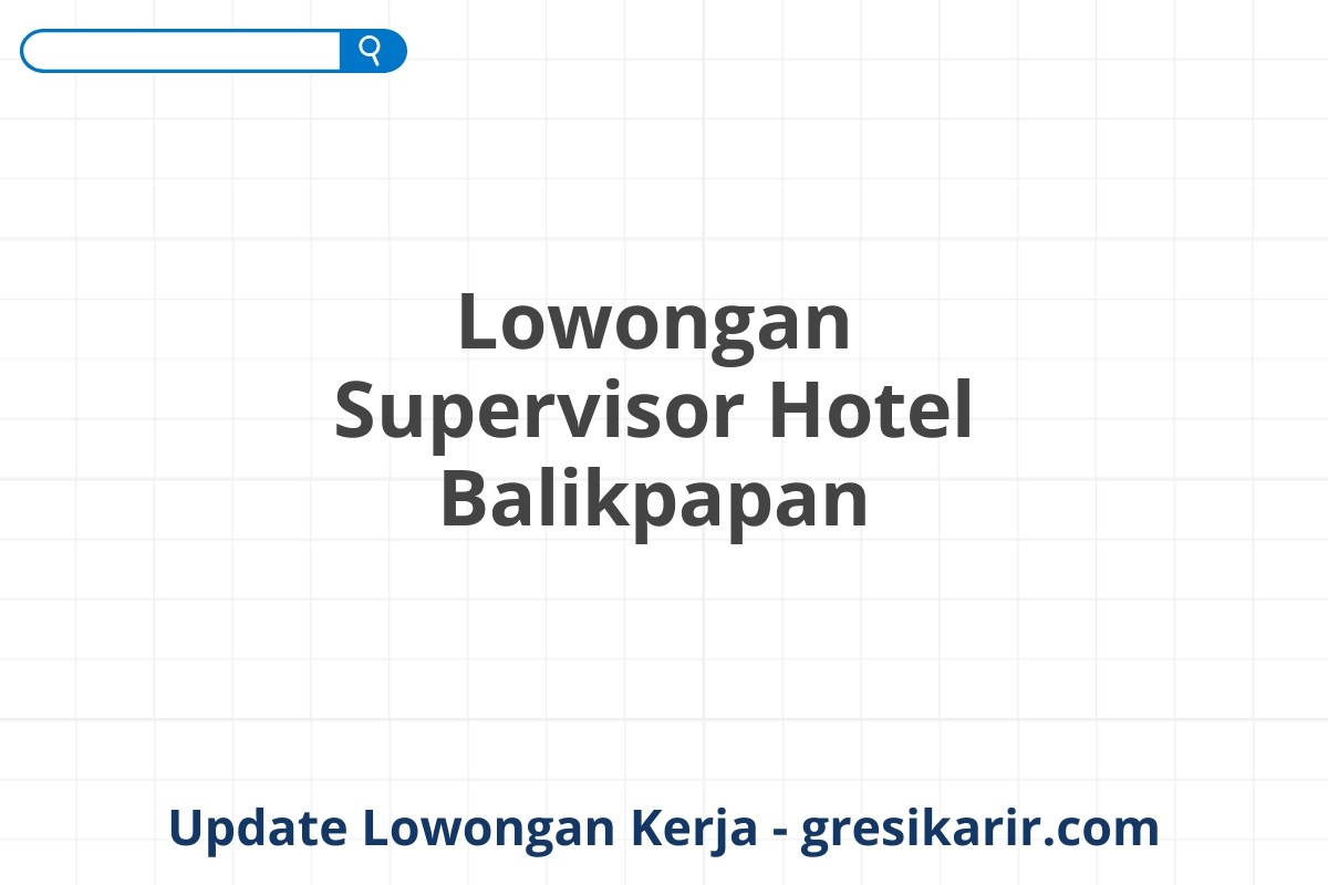 Lowongan Supervisor Hotel Balikpapan