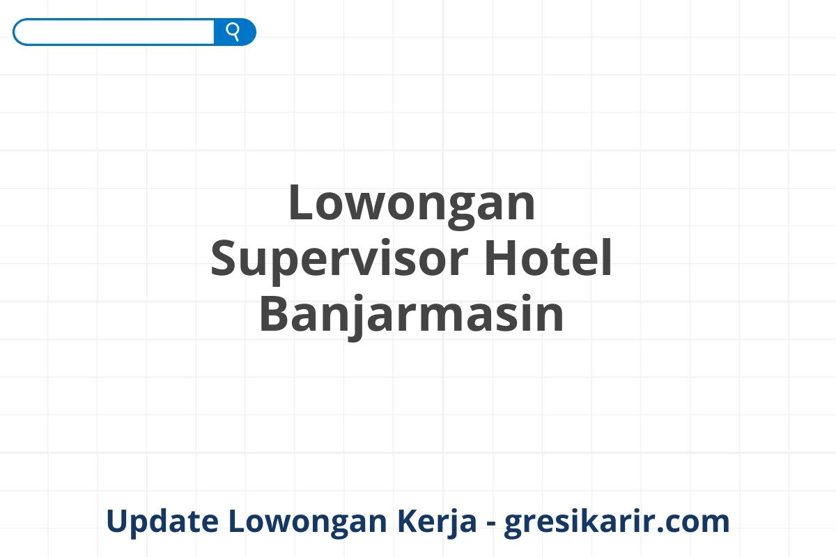 Lowongan Supervisor Hotel Banjarmasin