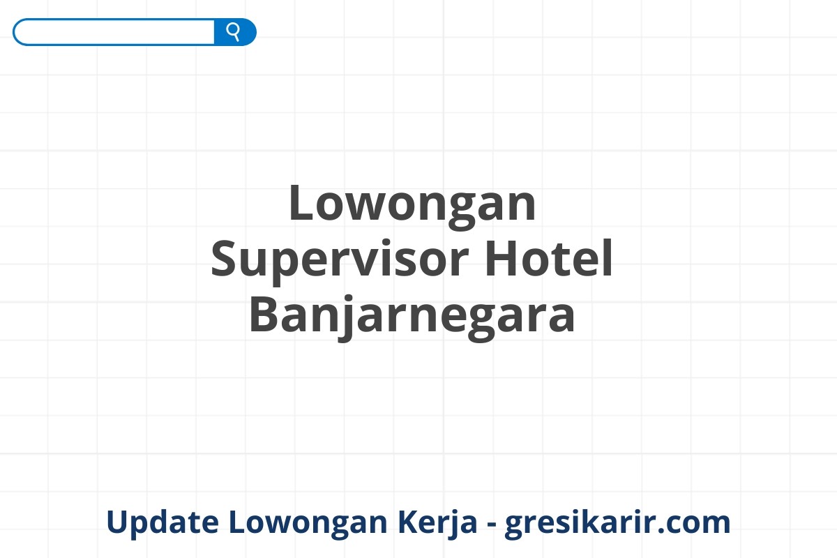 Lowongan Supervisor Hotel Banjarnegara