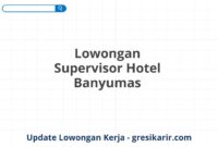 Lowongan Supervisor Hotel Banyumas