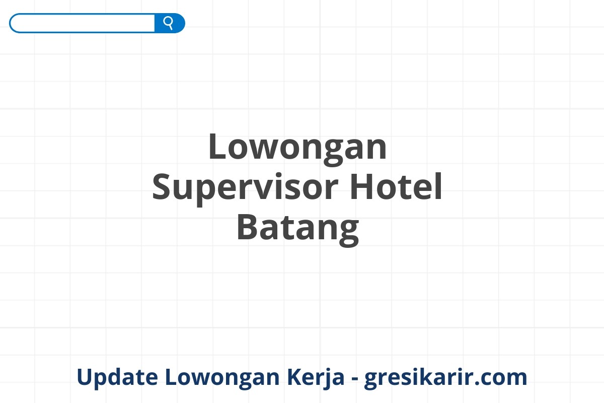 Lowongan Supervisor Hotel Batang