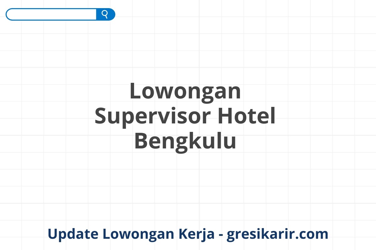 Lowongan Supervisor Hotel Bengkulu