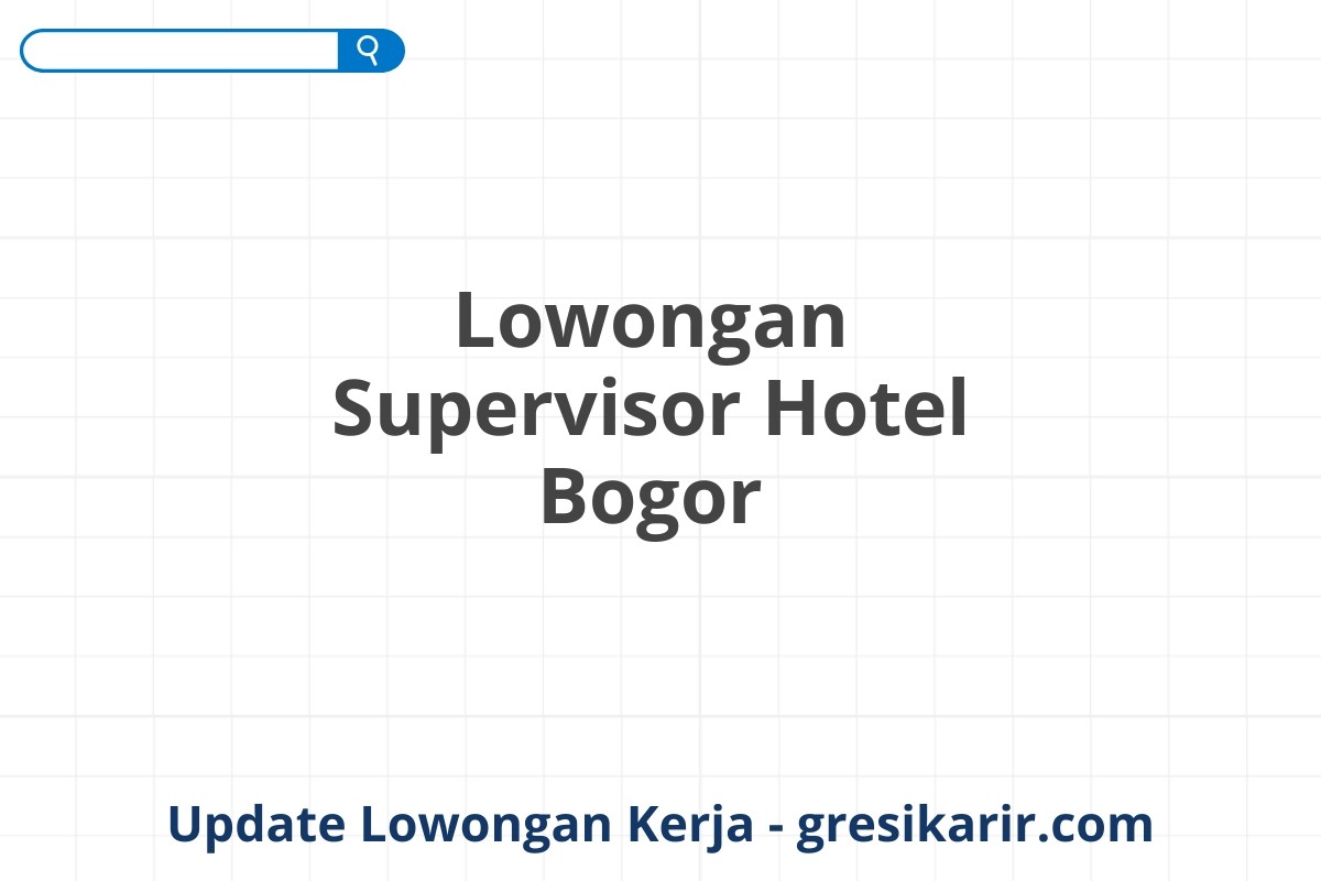 Lowongan Supervisor Hotel Bogor