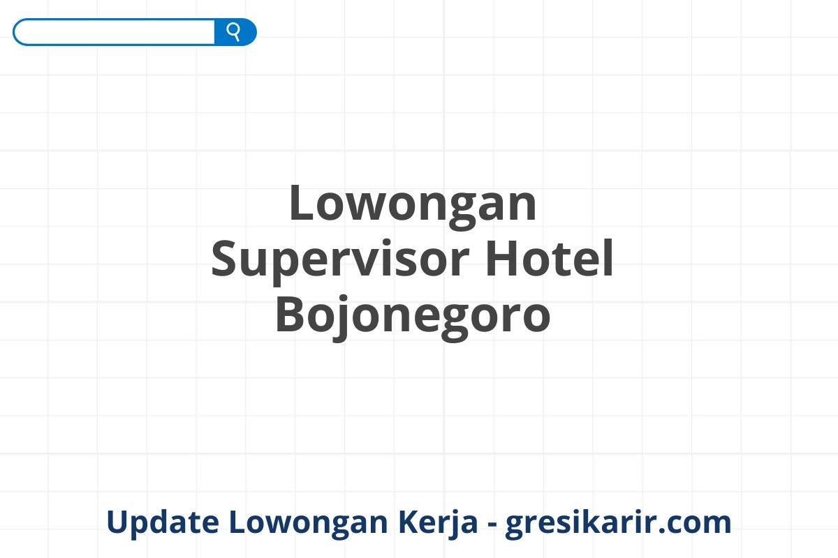 Lowongan Supervisor Hotel Bojonegoro