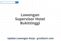 Lowongan Supervisor Hotel Bukittinggi