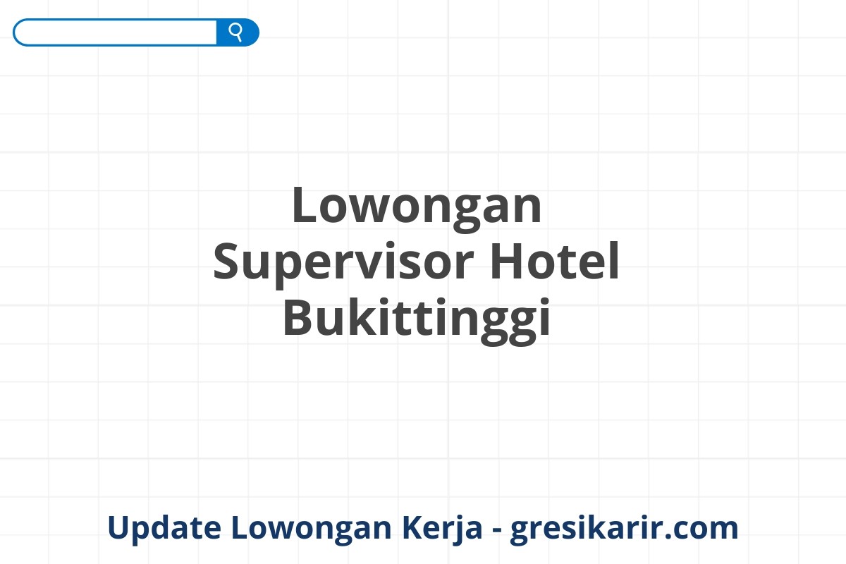 Lowongan Supervisor Hotel Bukittinggi