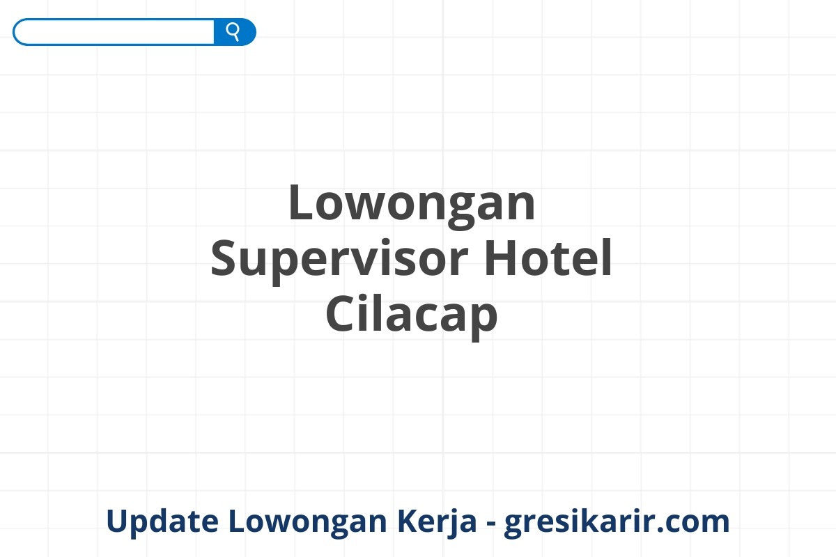 Lowongan Supervisor Hotel Cilacap