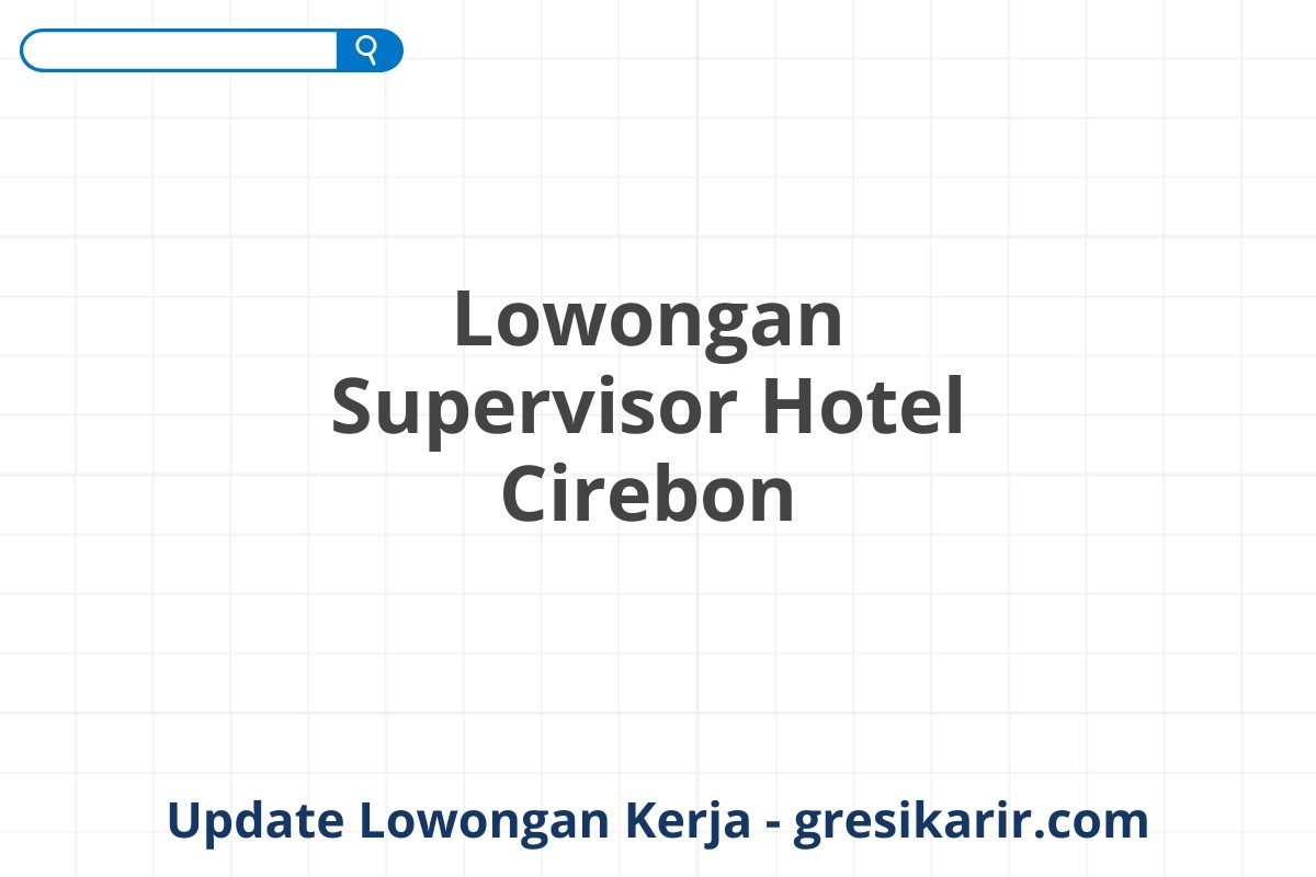 Lowongan Supervisor Hotel Cirebon