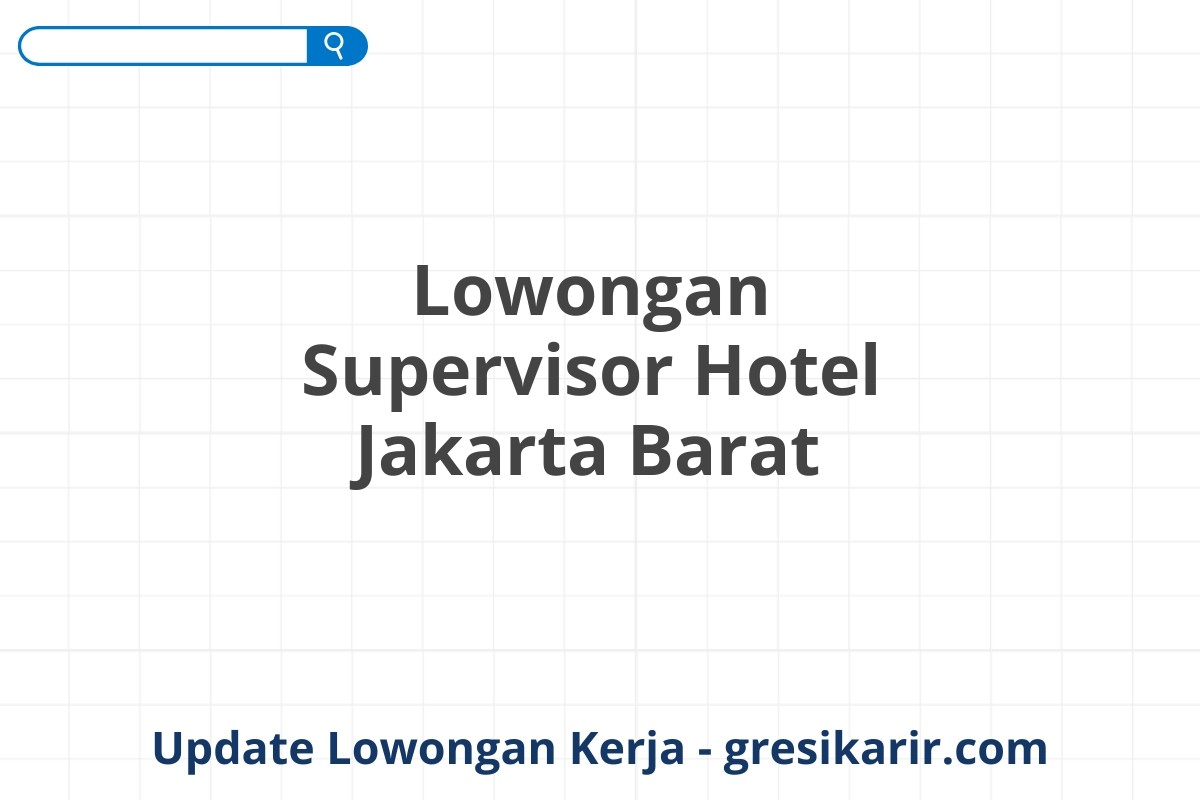 Lowongan Supervisor Hotel Jakarta Barat