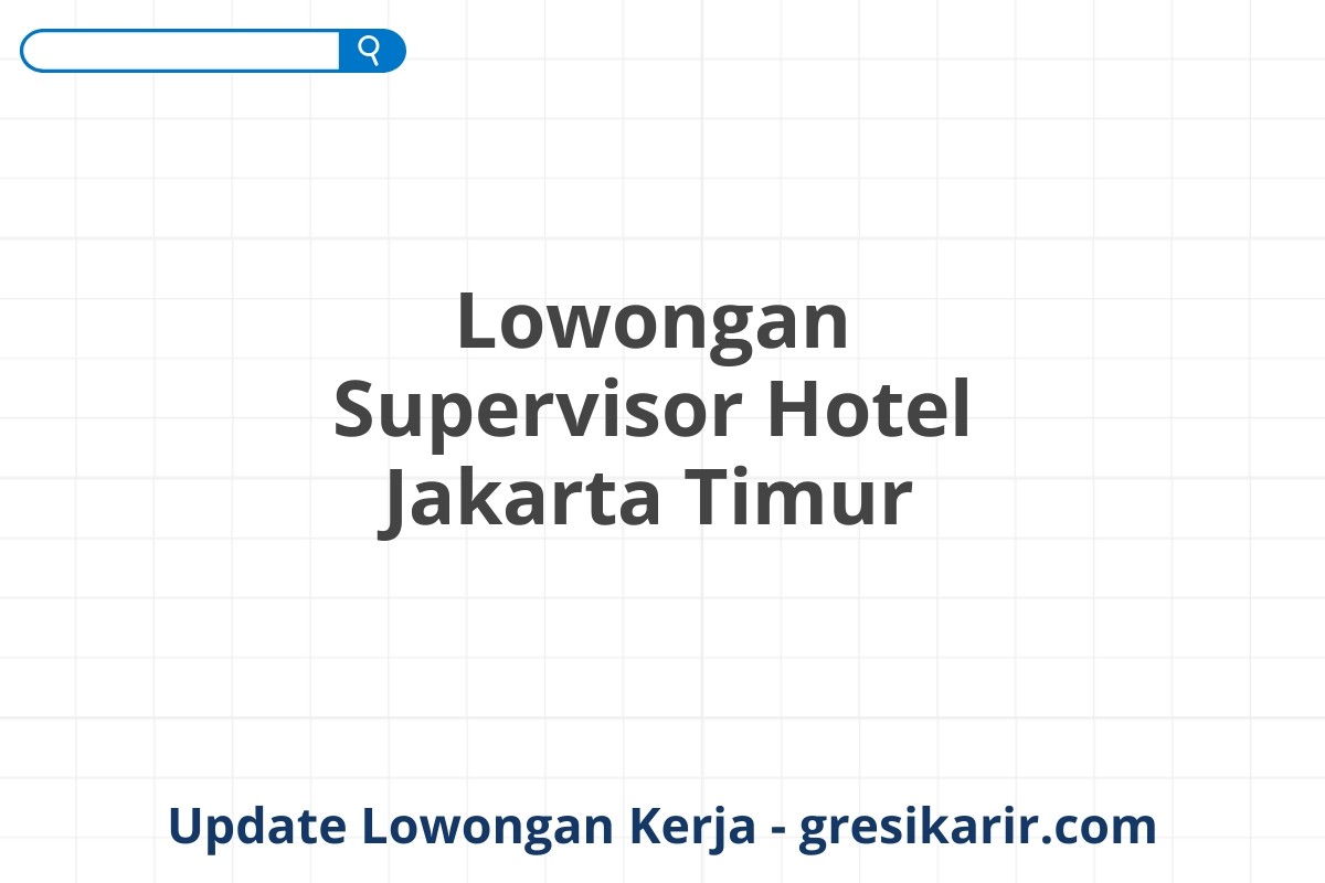 Lowongan Supervisor Hotel Jakarta Timur