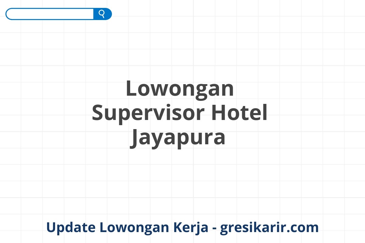 Lowongan Supervisor Hotel Jayapura