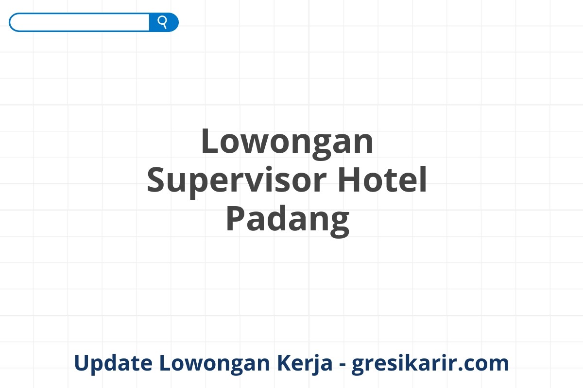 Lowongan Supervisor Hotel Padang