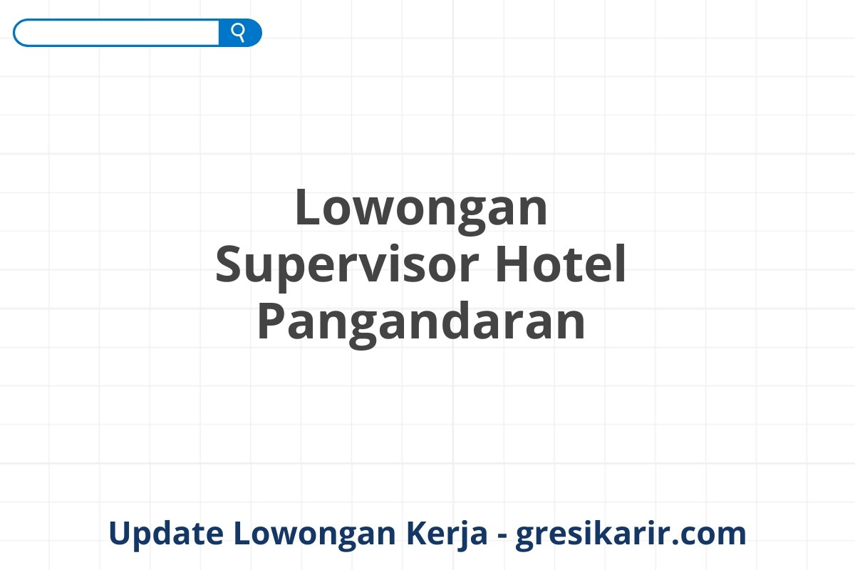 Lowongan Supervisor Hotel Pangandaran