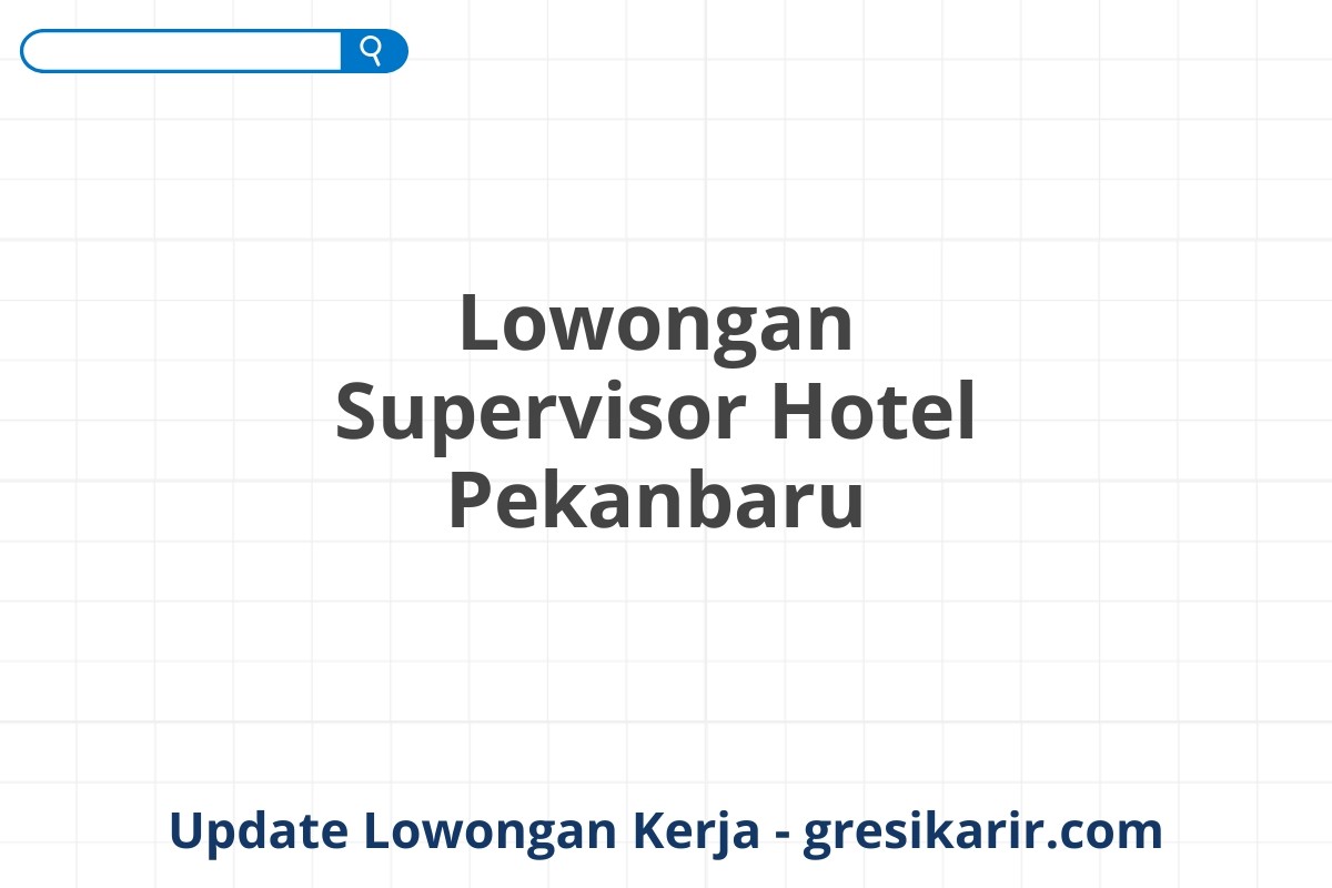 Lowongan Supervisor Hotel Pekanbaru