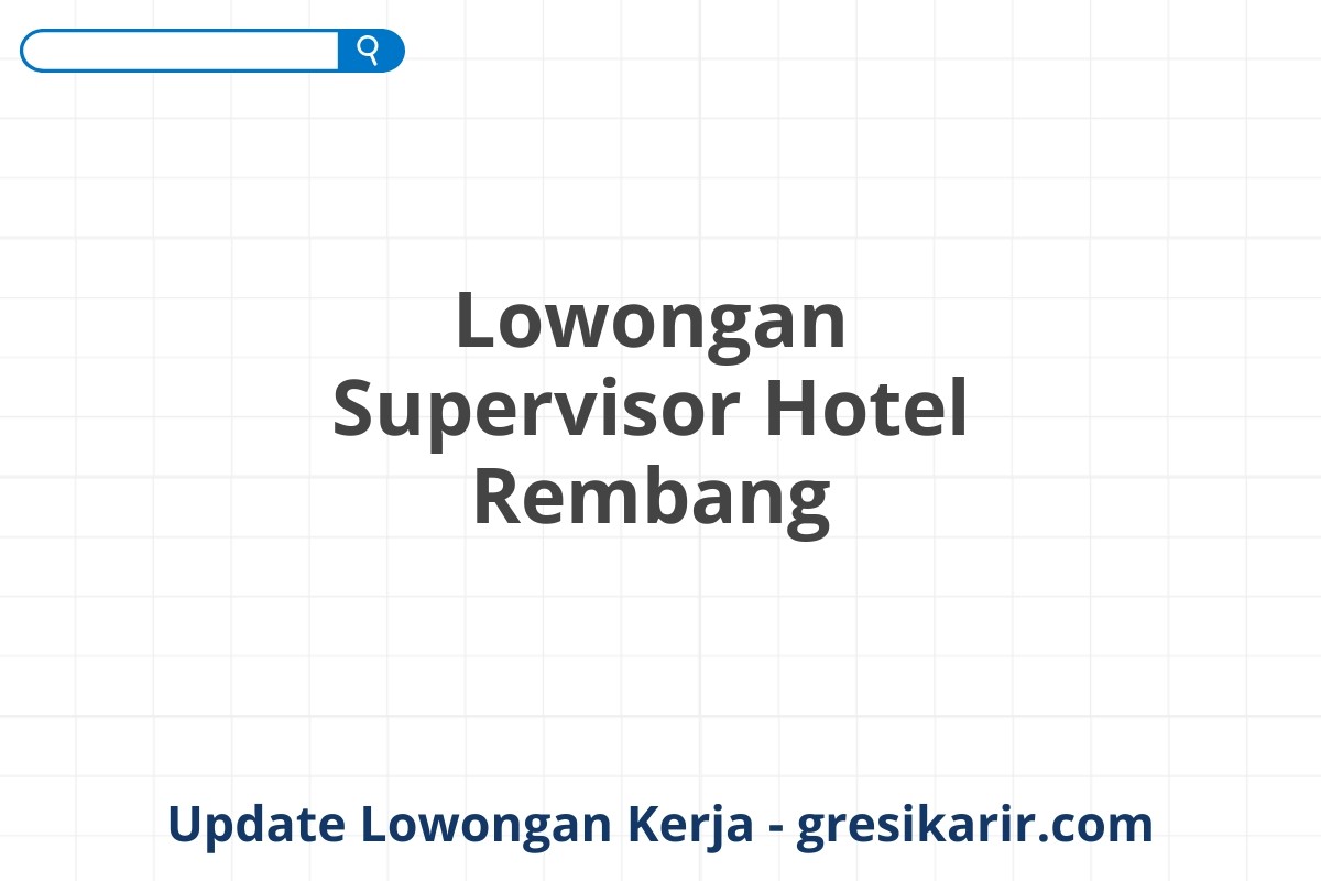 Lowongan Supervisor Hotel Rembang