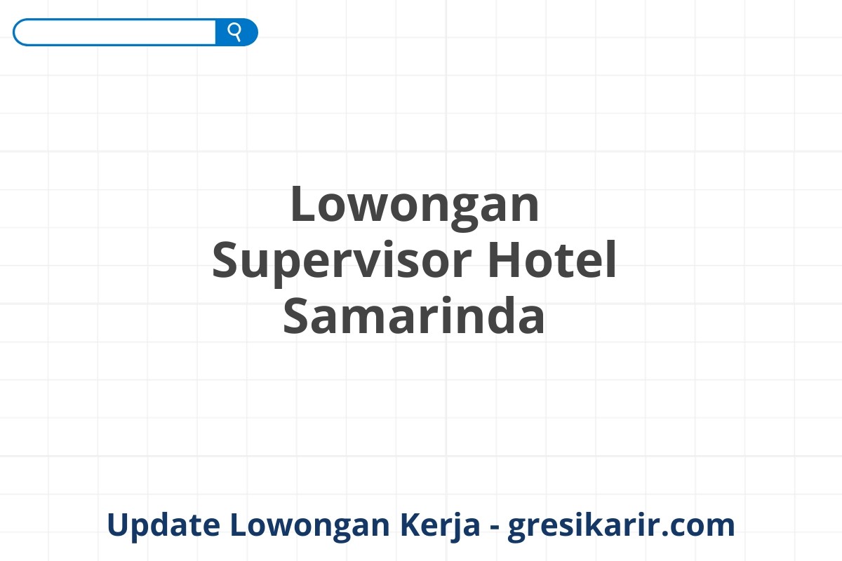 Lowongan Supervisor Hotel Samarinda