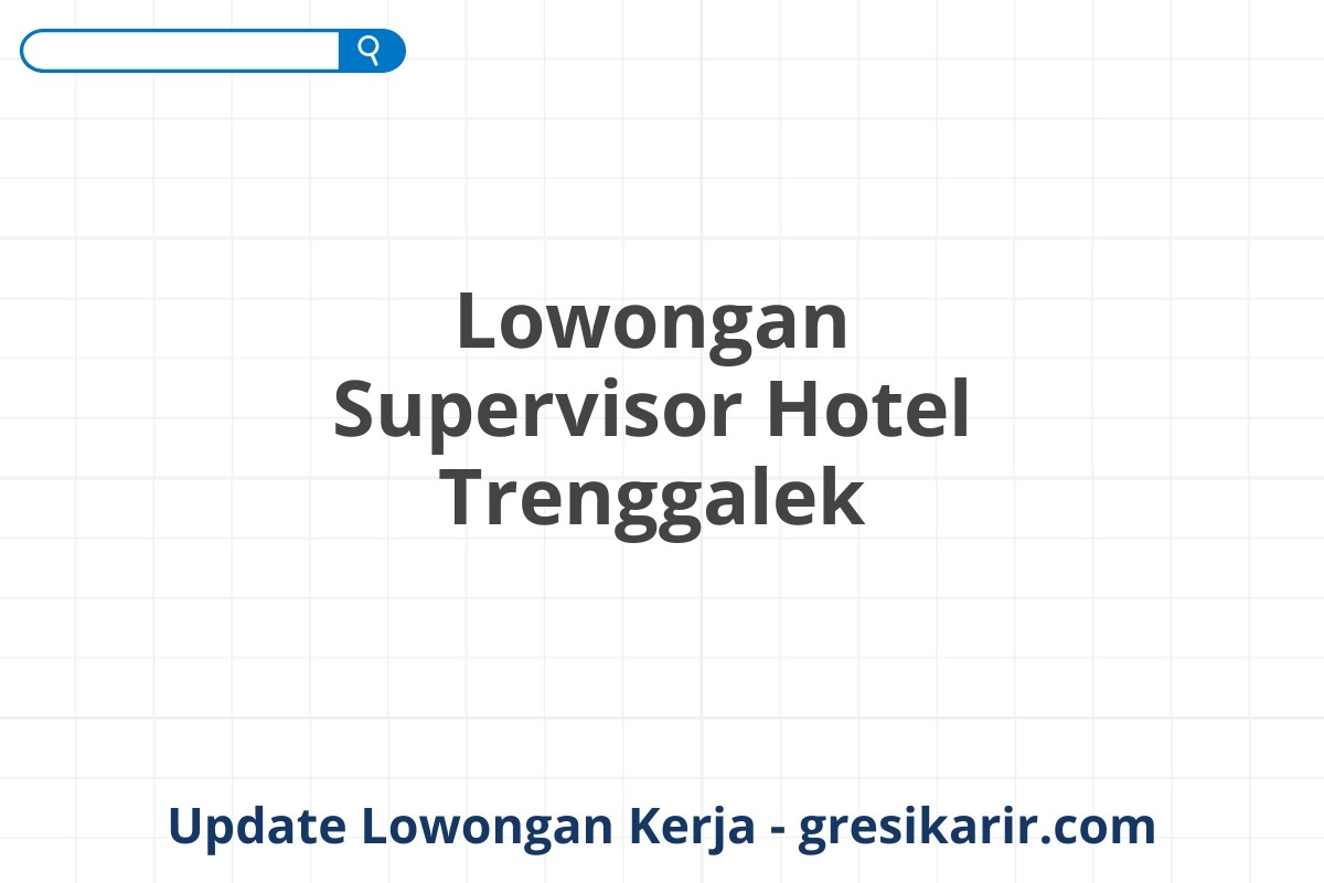 Lowongan Supervisor Hotel Trenggalek