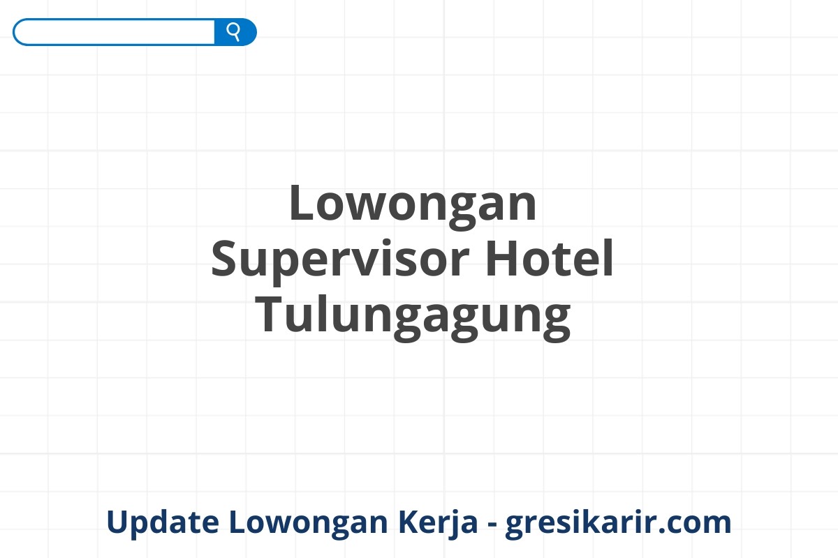 Lowongan Supervisor Hotel Tulungagung