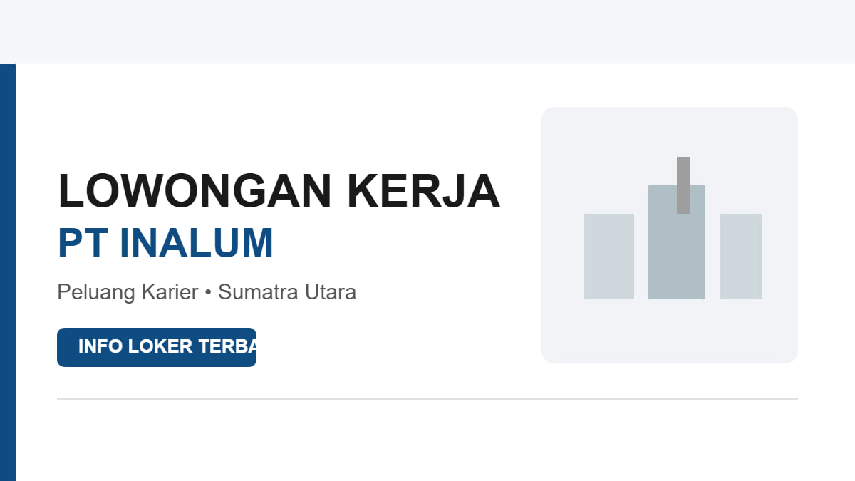 Lowongan Kerja PT INALUM Sumatra Utara 2026, Peluang Karier di Perusahaan Aluminium Terbesar Indonesia