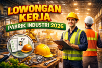 Lowongan Pekerjaan di Pabrik Industri Tahun 2026, Peluang Karier Terbaru