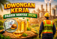 Lowongan Pekerjaan di Pabrik Minyak Tahun 2026, Peluang Karier Terbaru