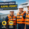 Lowongan Kerja ABK Kapal Ferry Dibuka Lebar di 2026, Peluang Besar di Industri Transportasi Laut